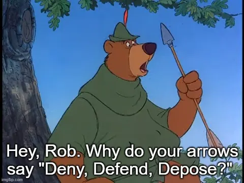 Robin Hood cartoon meme showing the character holding an arrow, captioned: "Hey, Rob. Why do your arrows say "Deny, Defend, Depose?""